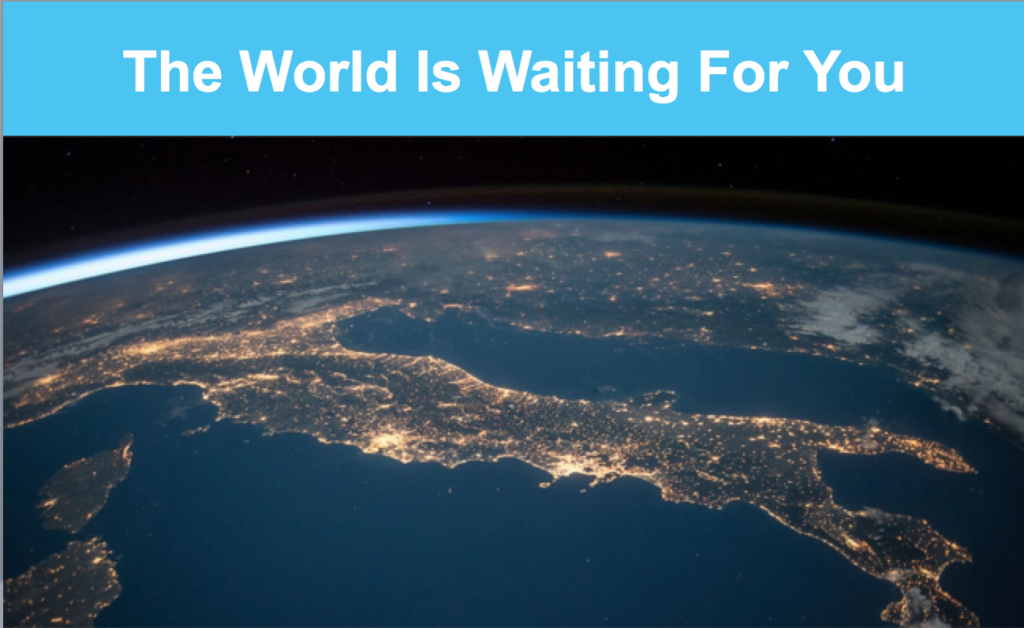 The world is waiting for you