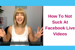 How To Not Suck At Facebook Live Videos