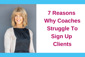 7 Reasons Why Coaches Struggle To Sign Up Clients