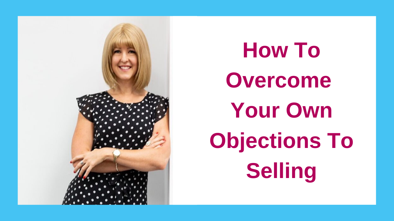 How To Overcome Your Own Objections To Selling - Kat Millar