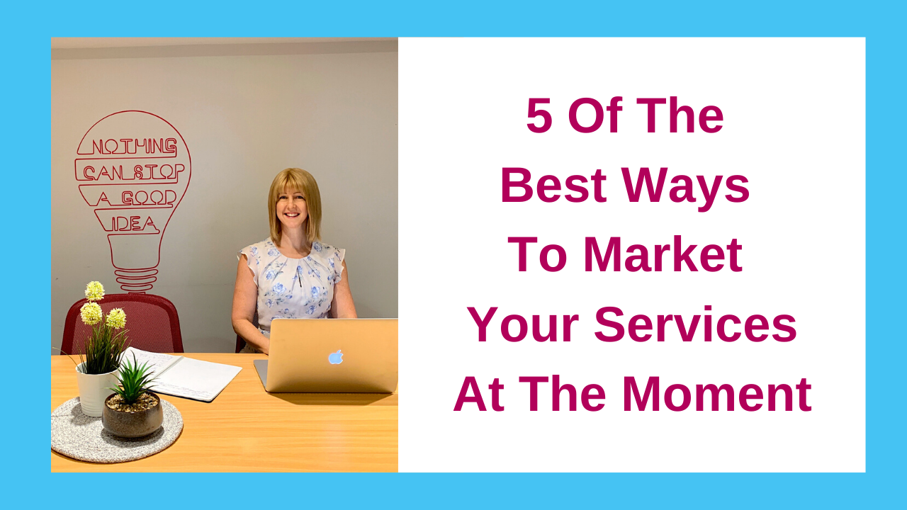 5 Of The Best Ways To Market Your Services At The Moment - Kat Millar