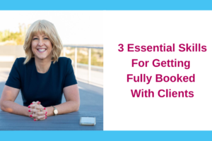 3 Essential Skills For Getting Fully Booked With Clients