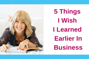 5 Things I Wish I Learned Earlier In Business