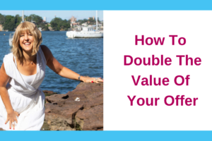 How To Double The Value Of Your Offer