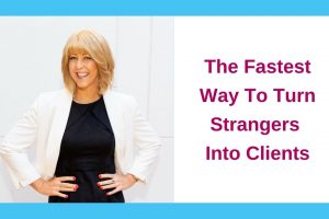The Fastest Way To Turn Strangers Into Clients