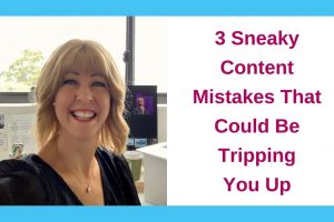 3 Sneaky Content Mistakes That Could Be Tripping You Up