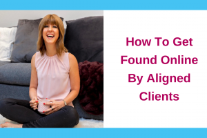 How To Get Found Online By Aligned Clients
