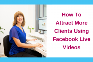 How To Attract More Clients Using Facebook Live Videos