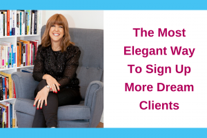The Most Elegant Way To Sign Up More Dream Clients