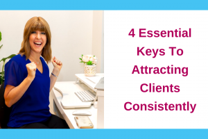 4 Essential Keys To Attracting Clients Consistently