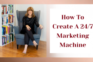 How To Create A 24/7 Marketing Machine