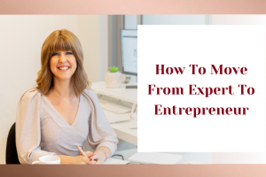 How To Move From Expert To Entrepreneur