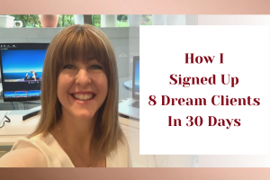 How I Signed Up 8 Dream Clients In 30 Days