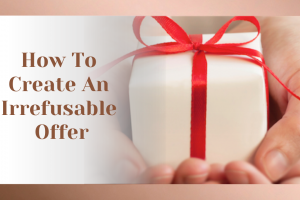 How To Create An Irrefusable Offer