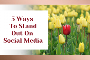5 Ways To Stand Out On Social Media