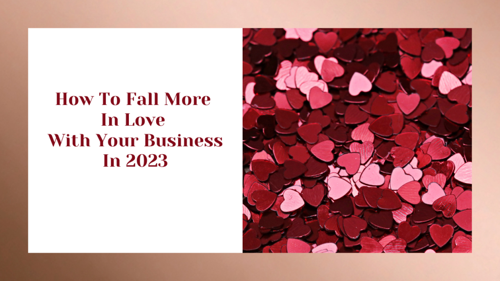 How to fall more in love with your business in 2023.