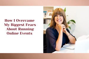 How I Overcame My Biggest Fears About Running Online Events