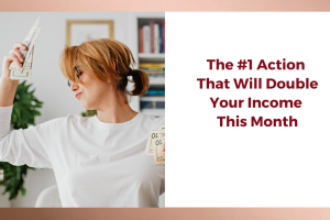 The Number 1 Action That Will Double Your Income This Month