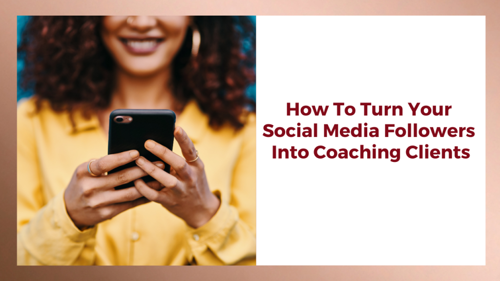 How To Turn Your Social Media Followers Into Coaching Clients