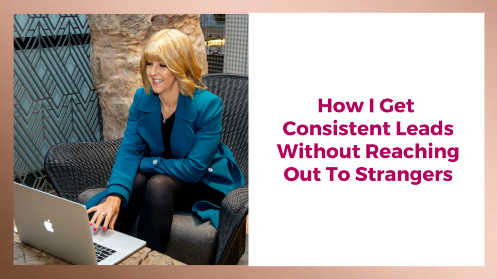 How to get consistent leads without reaching out to strangers