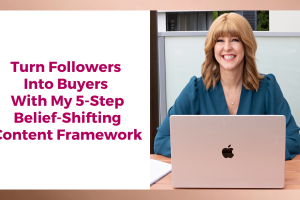 Turn Followers Into Buyers With My 5-Step Belief-Shifting Content Framework