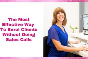 The Most Effective Way To Enrol Clients Without Doing Sales Calls