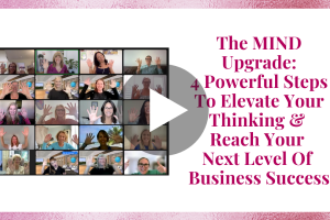 The MIND Upgrade: 4 Powerful Steps To Elevate Your Thinking & Reach Your Next Level Of Business Success