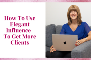How To Use Elegant Influence To Get More Clients