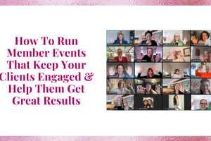 How To Run Member Events That Keep Your Clients Engaged & Help Them Get Great Results