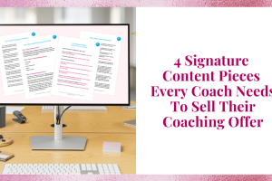 4 Signature Content Pieces Every Coach Needs To Sell Their Coaching Offer